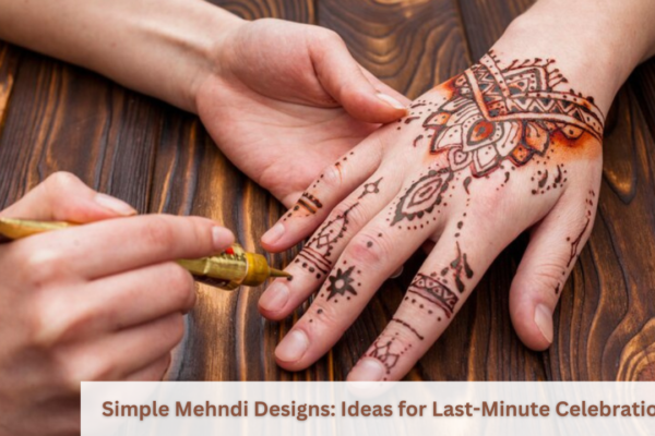 Simple Mehndi Designs Ideas for Last-Minute Celebrations