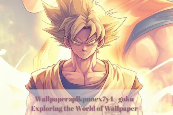 Wallpaperqdkpnnex7y4= goku Exploring the World of Wallpaper