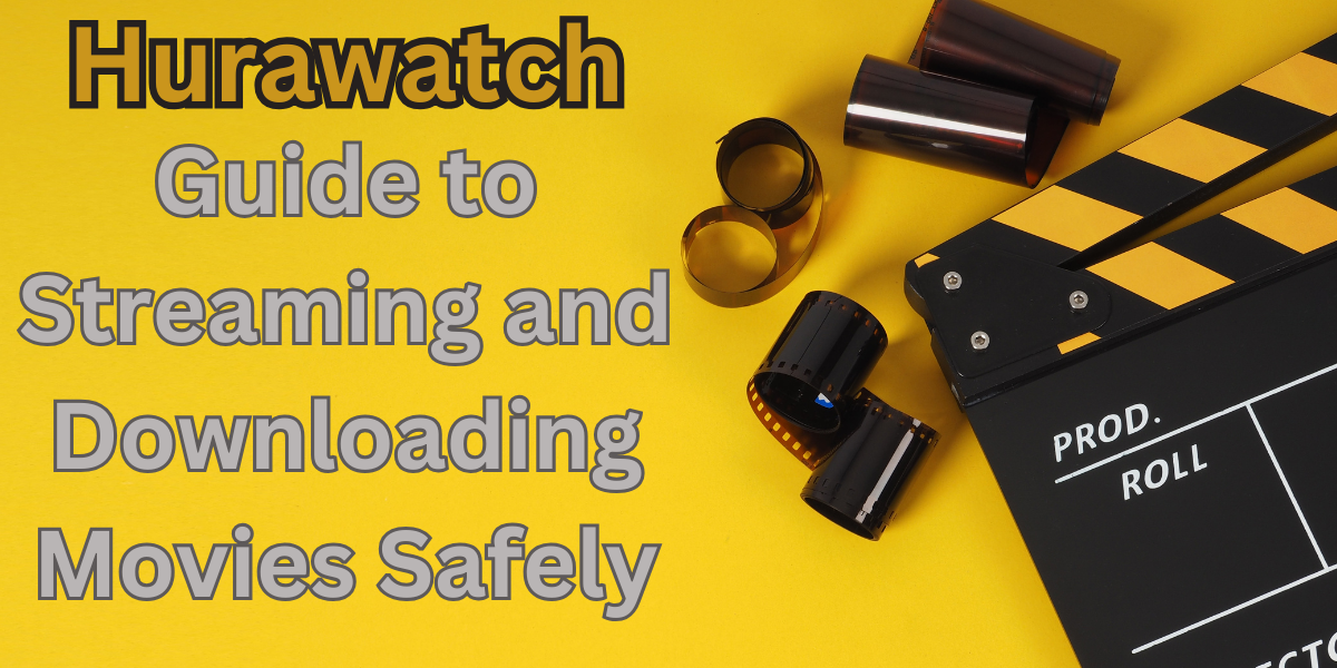 Hurawatch Guide to Streaming and Downloading Movies Safely