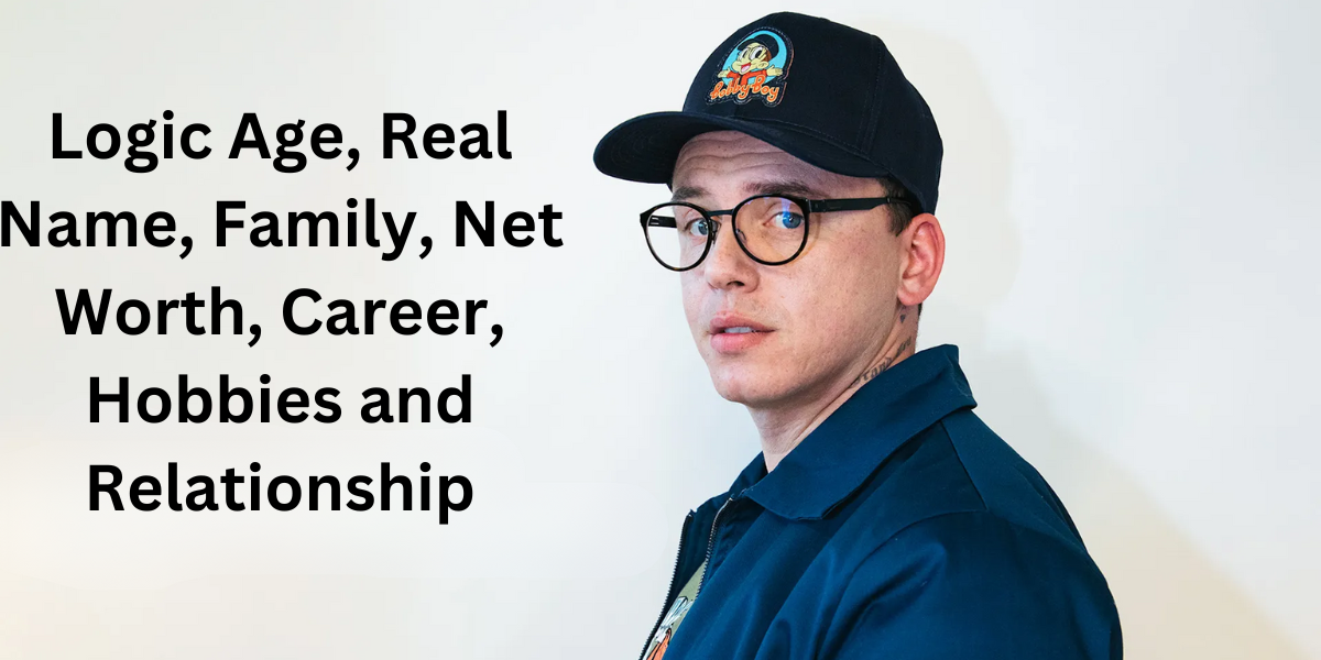 Logic Age, Real Name, Family, Net Worth, Career, Hobbies and Relationship