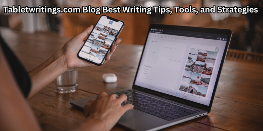 Tabletwritings.com Blog Best Writing Tips, Tools, and Strategies