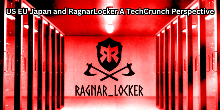 US EU Japan and RagnarLocker A TechCrunch Perspective