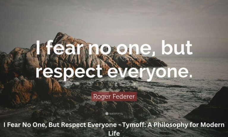 I Fear No One, But Respect Everyone – Tymoff: A Philosophy for Modern Life